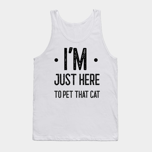 I'm here just here to pet that cat Tank Top by Azamerch